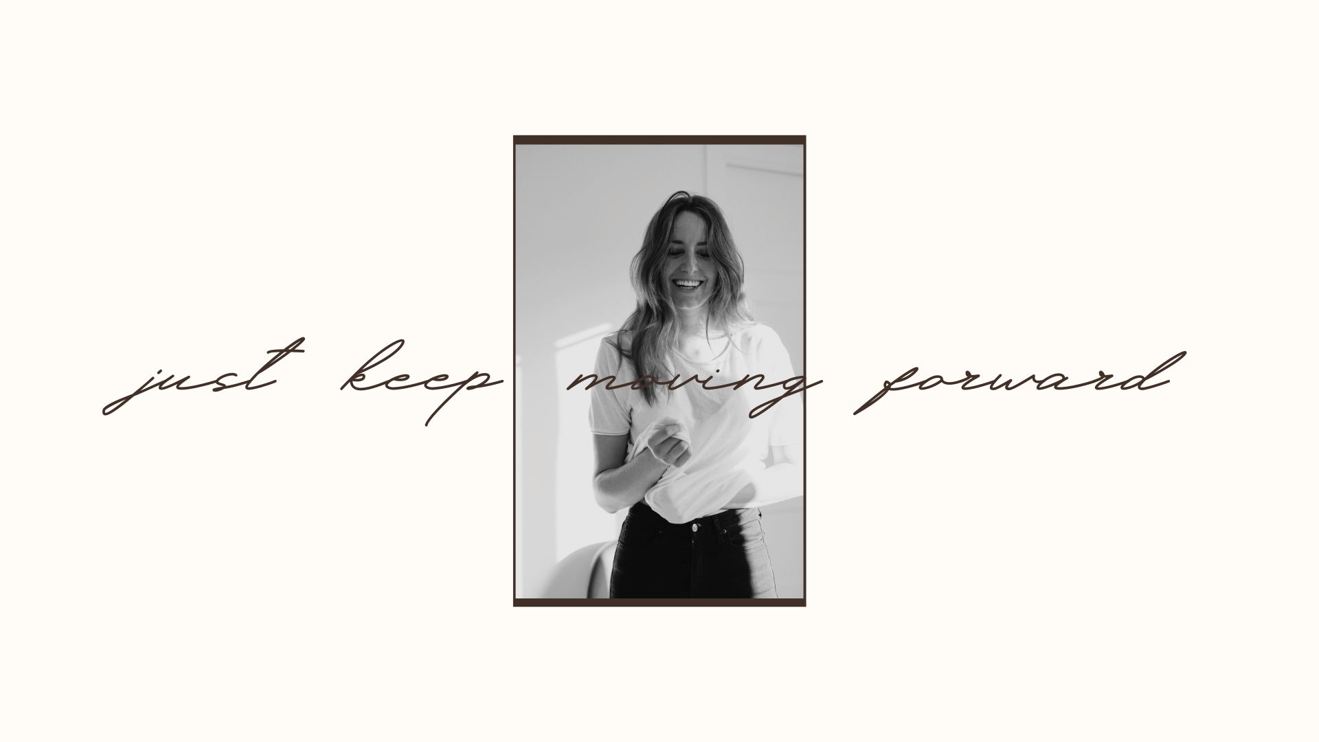 just keep moving forward